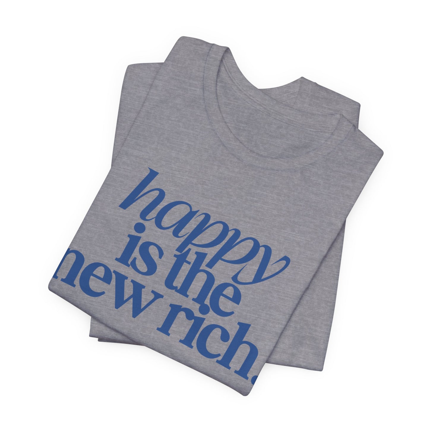 Happy Is the New Rich | Bella+Canvas® Tee