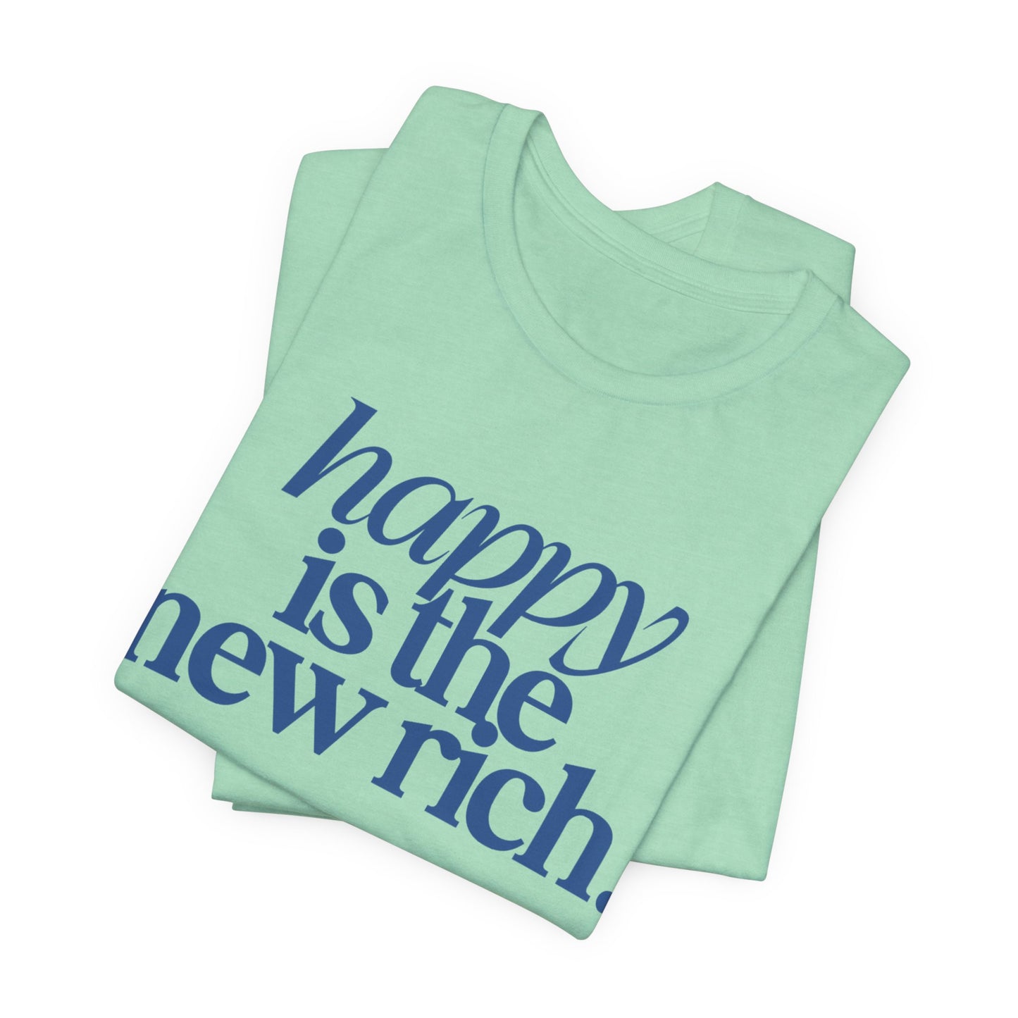 Happy Is the New Rich | Bella+Canvas® Tee