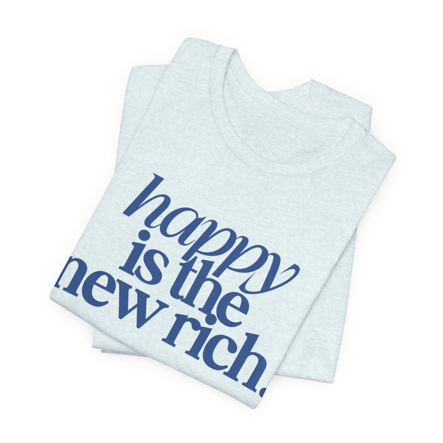 Happy Is the New Rich | Bella+Canvas® Tee