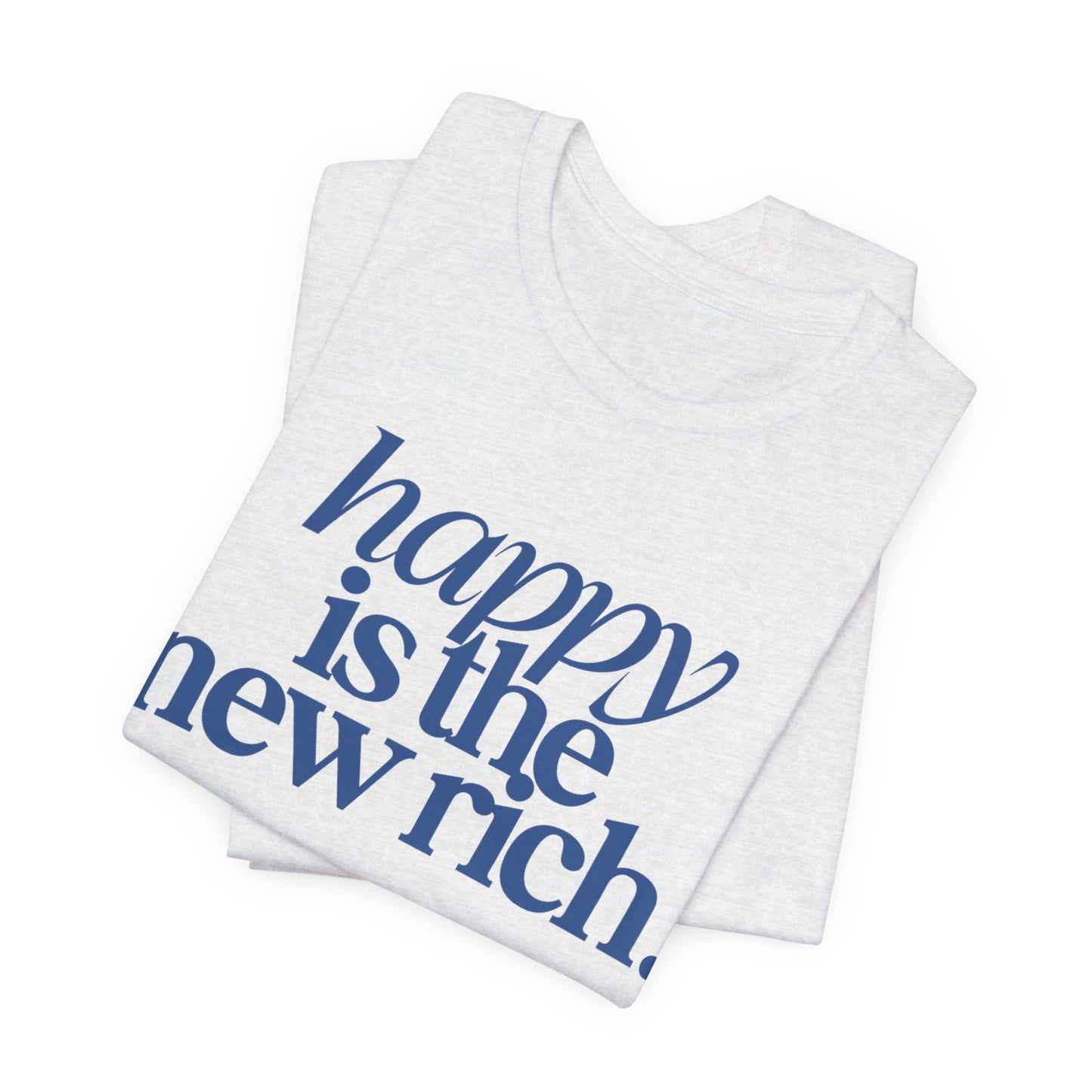 Happy Is the New Rich | Bella+Canvas® Tee
