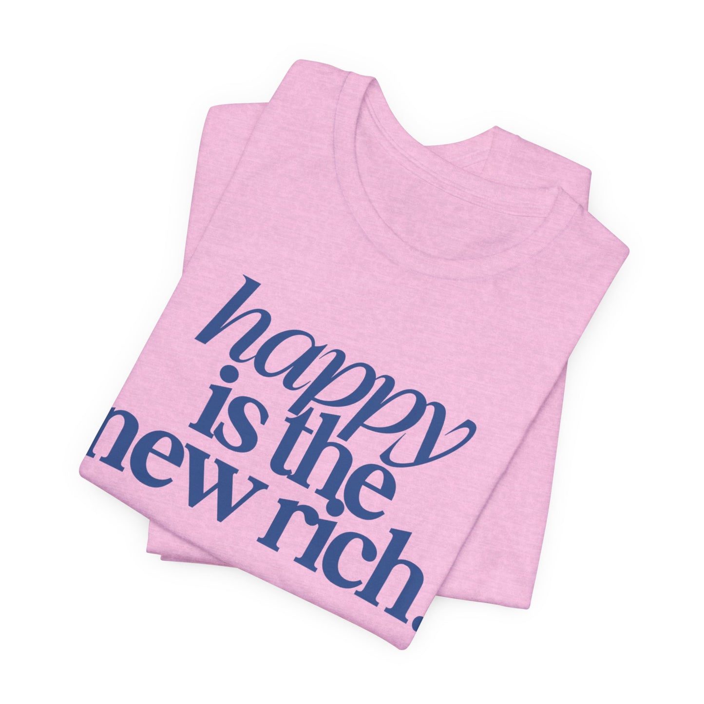 Happy Is the New Rich | Bella+Canvas® Tee
